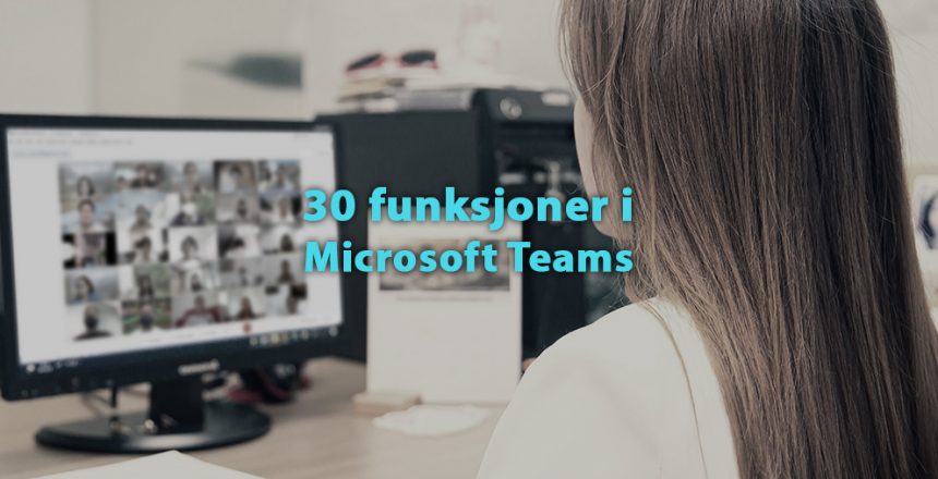 30 funksjoner i Microsoft Teams